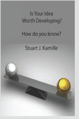 Is Your Idea Worth Developing?: How do you know?