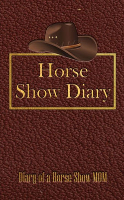 Horse Show Diary: Diary of a Horse Show Mom