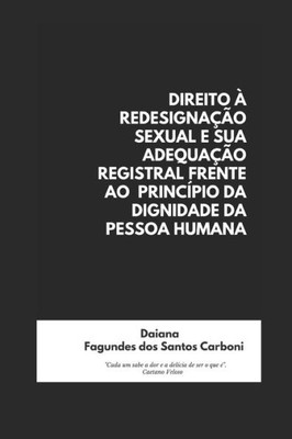 DIREITO À REDESIGNAÇÃO SEXUAL E SUA ADEQUAÇÃO REGISTRAL FRENTE AO PRINCÍPIO DA DIGNIDADE DA PESSOA HUMANA (Portuguese Edition)