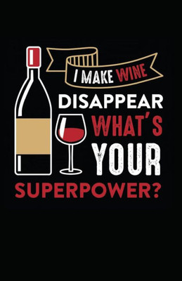 I Make Wine Disappear, What's Your Superpower?