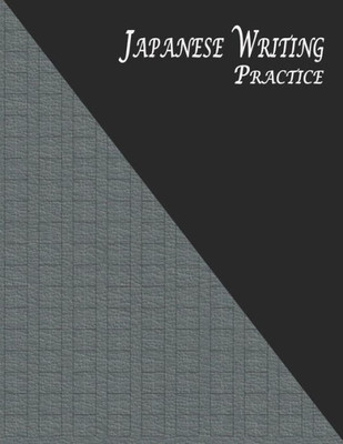Japanese Writing Practice: A Book for Kanji, Kana, Hiragana, Katakana & Genkouyoushi Alphabet  Textured (Black Gray) (Japanese Practice Workbook)