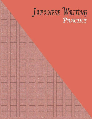 Japanese Writing Practice: A Book for Kanji, Kana, Hiragana, Katakana & Genkouyoushi Alphabet  Rustic (Maroon Brown) (Japanese Practice Workbook)