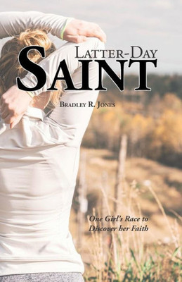 Latter Day Saint: One Girl's Race to Discover her Faith