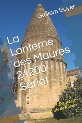 La Lanterne des Maures 24200 Sarlat: La suite de La Borie de Rivaux (French Edition)