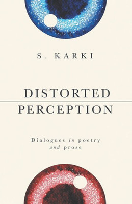 Distorted Perception: Dialogues in poetry and prose