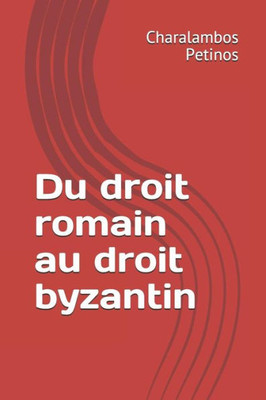 Du droit romain au droit byzantin (French Edition)