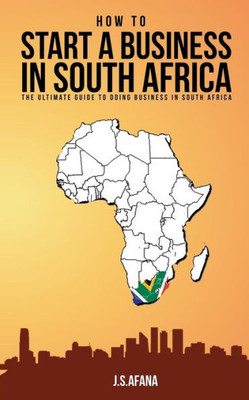 HOW TO START A BUSINESS IN SOUTH AFRICA: The ultimate guide to doing business in South Africa (SABIA)