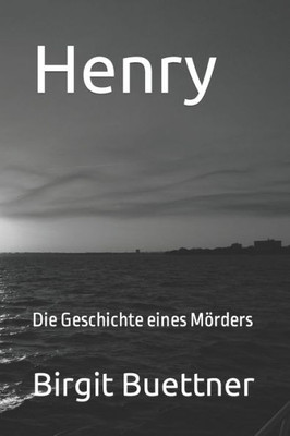 Henry: Die Geschichte eines Mörders (German Edition)