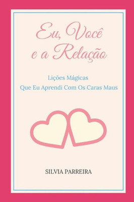 Eu, Você e a Relação: Lições Mágicas Que Eu Aprendi Com Os Caras Maus (Portuguese Edition)