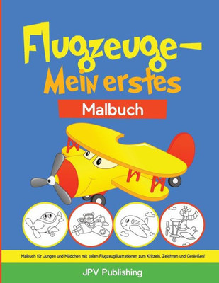 Flugzeuge  Mein erstes Malbuch: Malbuch für Jungen und Mädchen mit tollen Flugzeugillustrationen zum Kritzeln, Zeichnen und Genießen! (German Edition)