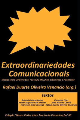Extraordinariedades Comunicacionais: Ensaios sobre Umberto Eco, Foucault, McLuhan, Cibernética e Psicanálise (Novas Visões sobre Teorias da Comunicação) (Portuguese Edition)
