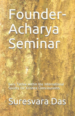 Founder-Acharya Seminar: Guru Tattva within the International Society for Krishna Consciousness