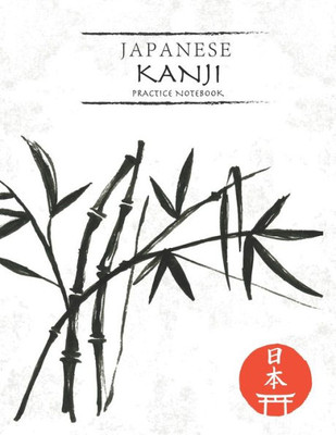 Japanese Kanji Practice Notebook: Black Watercolor Bamboo Cover | Japan Kanji Characters and Kana Scripts Handwriting Workbook for Students and ... Practice Notebook for Students and Beginners)