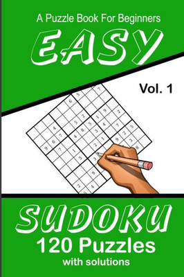 Easy Sudoku A Puzzle Book For Beginners: Vol. 1 120 Puzzles With Solutions