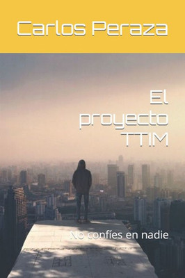 El proyecto TTIM: No confíes en nadie (Spanish Edition)