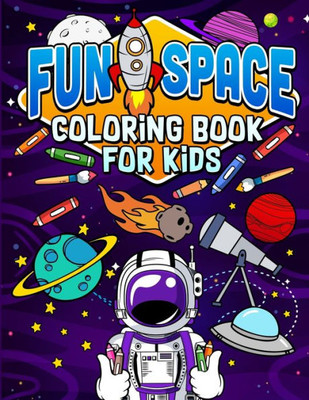 Fun Space Coloring Book For Kids: Kids Outa Space Coloring Book: Amazing Outer Space Coloring Book with Planets, Spaceships, Rockets, Astronauts and More for Children 4-8 (Childrens Books Gift Ideas)