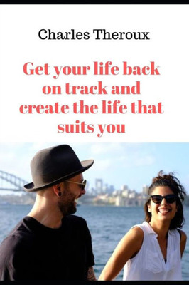 Get your life back on track and create the life that suits you