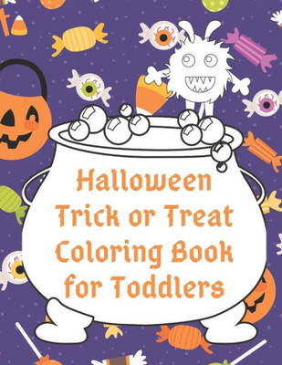 Halloween Trick or Treat Coloring Book for Toddlers: Cute Non-Scary Halloween Designs Including Witches, Ghosts, Pumpkins, Monsters, Bats, Cats and ... Coloring for Toddlers and Preschoolers)