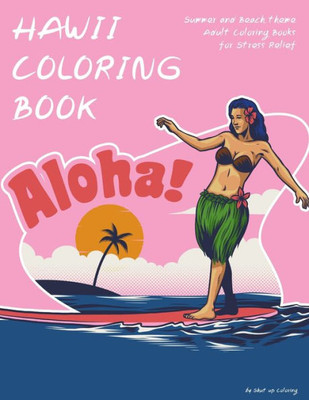 Hawaii Coloring Book: Summer and Beach theme Adult Coloring Books for Stress Relief (Adult Colouring Book)