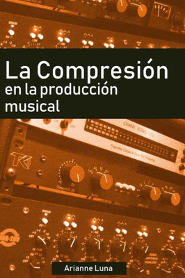 La compresión en la producción musical (Spanish Edition)