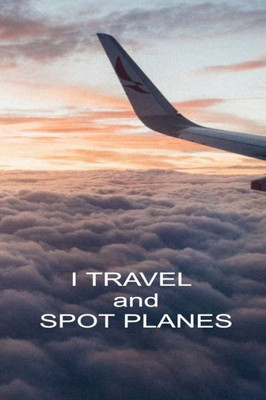 I Travel And Spot Planes: Handy 6 x 9 size to take with you.