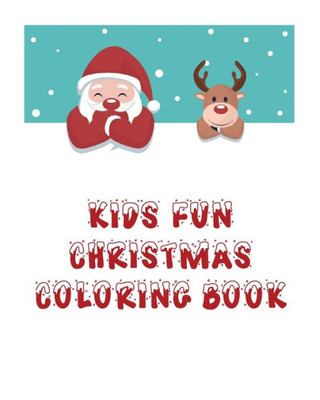 Kids Fun Christmas Coloring Book: Coloring Book For Kids,Christmas Themed, 50 Beautiful Coloring Pages,8x10 Inches,Holiday Activity,Christmas Best Gift For Boys And Girls.