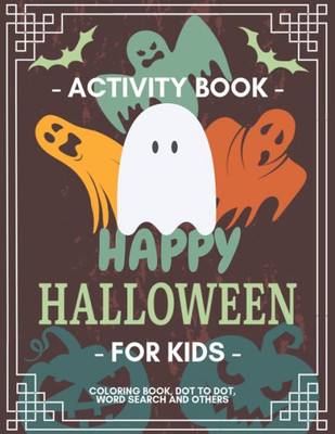 Happy Halloween Activity Book for Kids: Coloring Book, Dot to Dot, Crossword, Word search and Other Games, For Kids 3-5, 2-4, Preschool to Kindergarten, Workbook For Learning (Activity books)