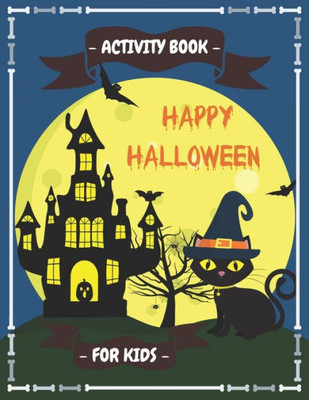 Happy Halloween Activity Book for Kids: Coloring Book, Crossword, Dot to Dot, Mazes, Word Searches and More! for Boys, Girls Kids Ages 3-5 , 4-8, Workbook For Learning (Activities Books)