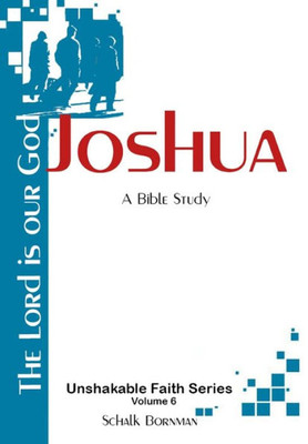 Joshua: The Lord is our God (Unshakable Faith Series of Bible Studies)