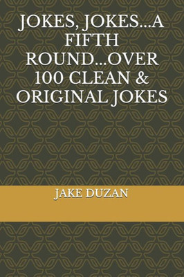 Jokes, Jokes...A Fifth Round...Over 100 Clean & Original Jokes