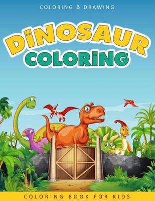 Dinosaur Coloring Book For Kids: A Collection of 50 Fun and Cute Dinosaur Coloring Pages For Kids & Toddlers - Coloring Book Dinosaur - Dinosaur Gifts For Boys & Girls