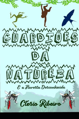 Guardiões Da Natureza: E A Floresta Desconhecida (Portuguese Edition)