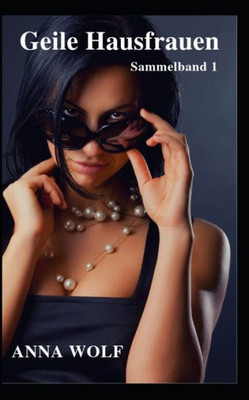 Geile Hausfrauen: Sammelband 1 (German Edition)