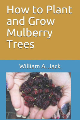How to Plant and Grow Mulberry Trees (Trees and Shrubs for Home Gardening)