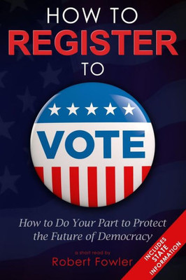 How to Register to Vote: How to Do Your Part to Protect the Future of Democracy