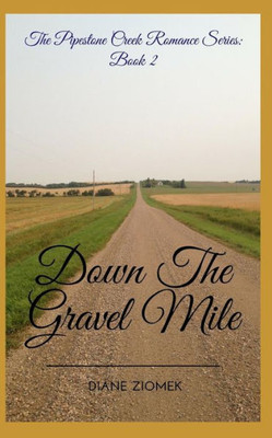 Down The Gravel Mile (The Pipestone Creek Romance Series)