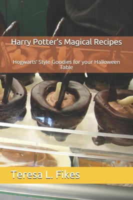 Harry Potters Magical Recipes: Hogwarts Style Goodies for your Halloween Table
