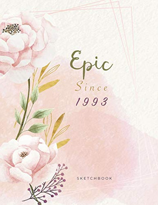 Epic Since 1993 SketchBook: Cute Notebook for Drawing, Writing, Painting, Sketching or Doodling: A perfect 8.5x11 Sketchbook to offer as a Birthday gift for Girls, Womens, artists and students !