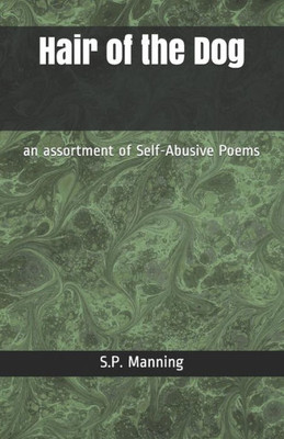 Hair of the Dog: an assortment of Self-Abusive Poems