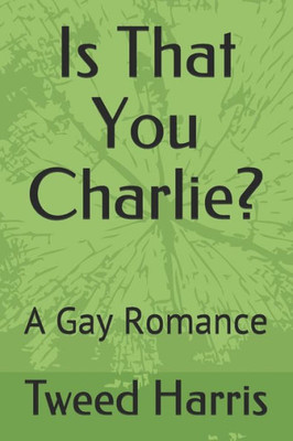 Is That You Charlie?: A Gay Romance