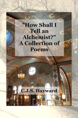 How Shall I Tell an Alchemist?: A Collection of Poems (Major Works)