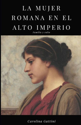 La mujer romana en el alto imperio.: Familia y culto. (Spanish Edition)