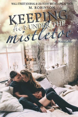 Keeping Her Under The Mistletoe: Novelette