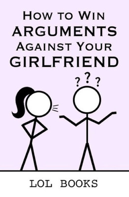 How To Win Arguments Against Your Girlfriend