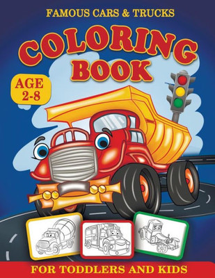 Famous Cars and Trucks Coloring Book for Toddlers and Kids Age 2-8: Kids Coloring Book, Cars coloring book, Activity book, Activity coloring book for ... Toddlers, Preschoolers, Kids Ages 2-4 & 4-8