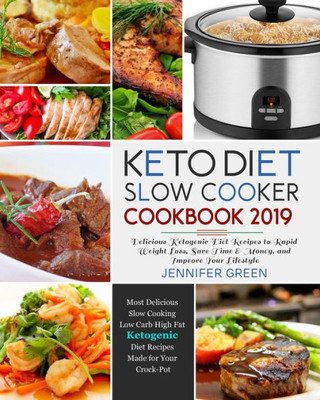 Keto Diet Slow Cooker Cookbook 2019: Delicious Ketogenic Diet Recipes to Rapid Weight Loss, Save Time& Money, and Improve Your Lifestyle