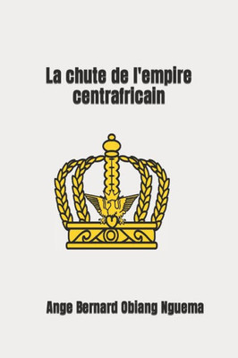 La chute de l'empire centrafricain (French Edition)