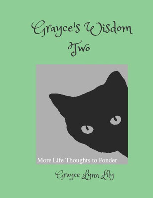 Grayce's Wisdom Two: More Life Thoughts To Ponder