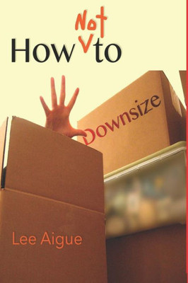 How NOT to Downsize: 16 Steps