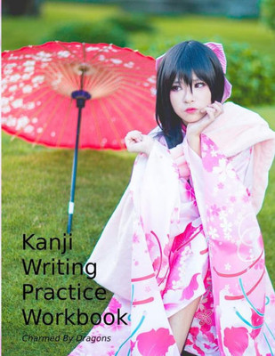 Kanji Writing Practice Workbook: Genkouyoushi Paper for Notetaking & Writing Practice of Kana & Kanji Characters